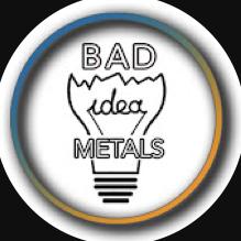 BadIdeaMetals